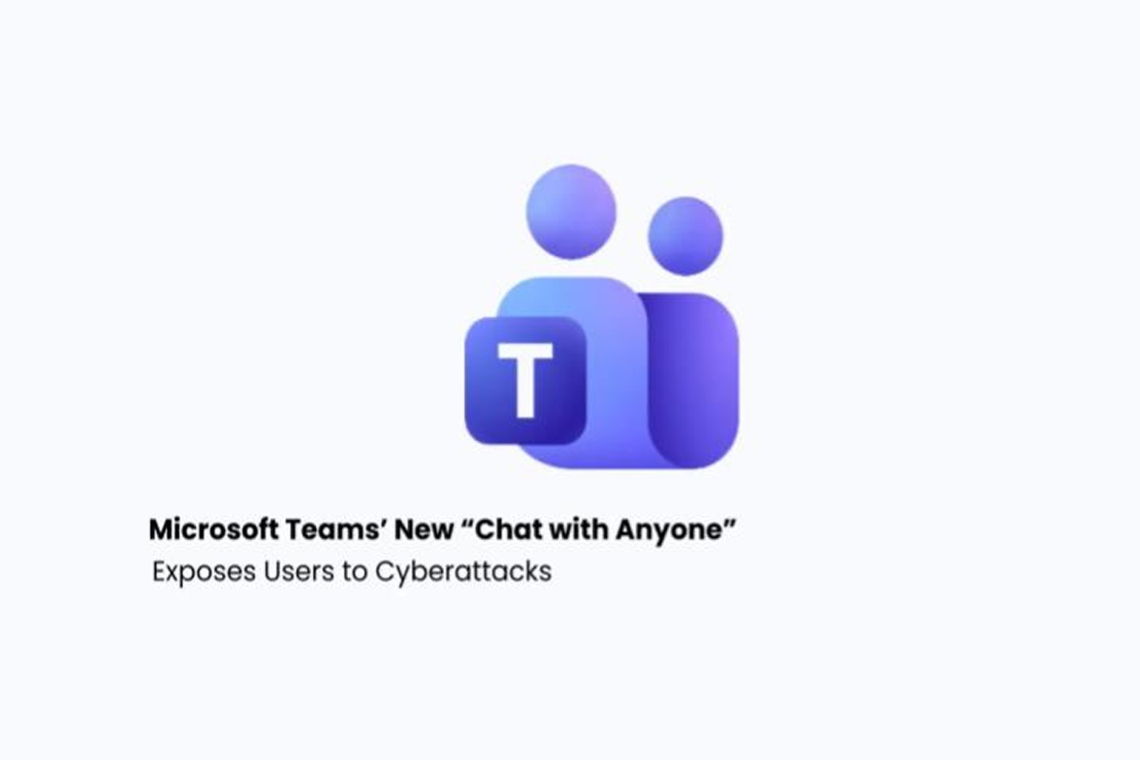 Microsoft Teams’ New ‘Chat with Anyone’ Feature Raises Security Concerns Over Phishing and Malware Risks